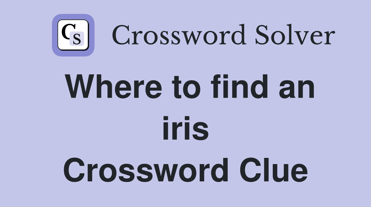 Where to find an iris Crossword Clue