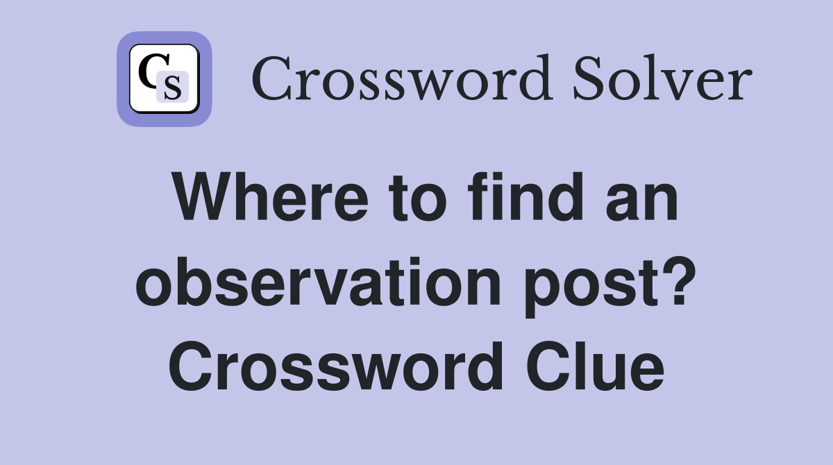 Where to find an observation post? Crossword Clue