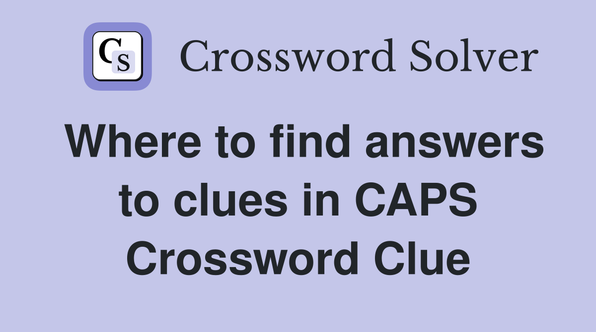 Where to find answers to clues in CAPS Crossword Clue