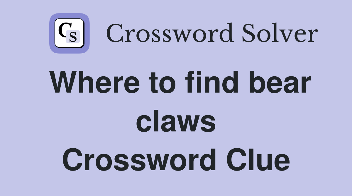 Where to find bear claws Crossword Clue