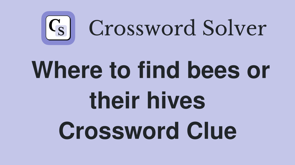 Where to find bees or their hives Crossword Clue