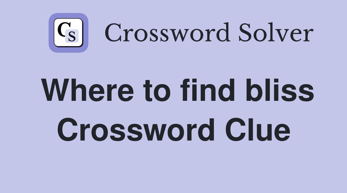 Where to find bliss Crossword Clue