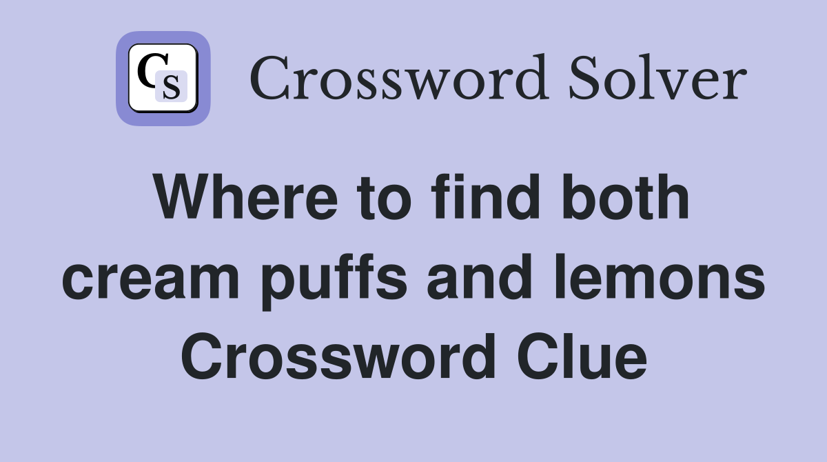 Where to find both cream puffs and lemons Crossword Clue