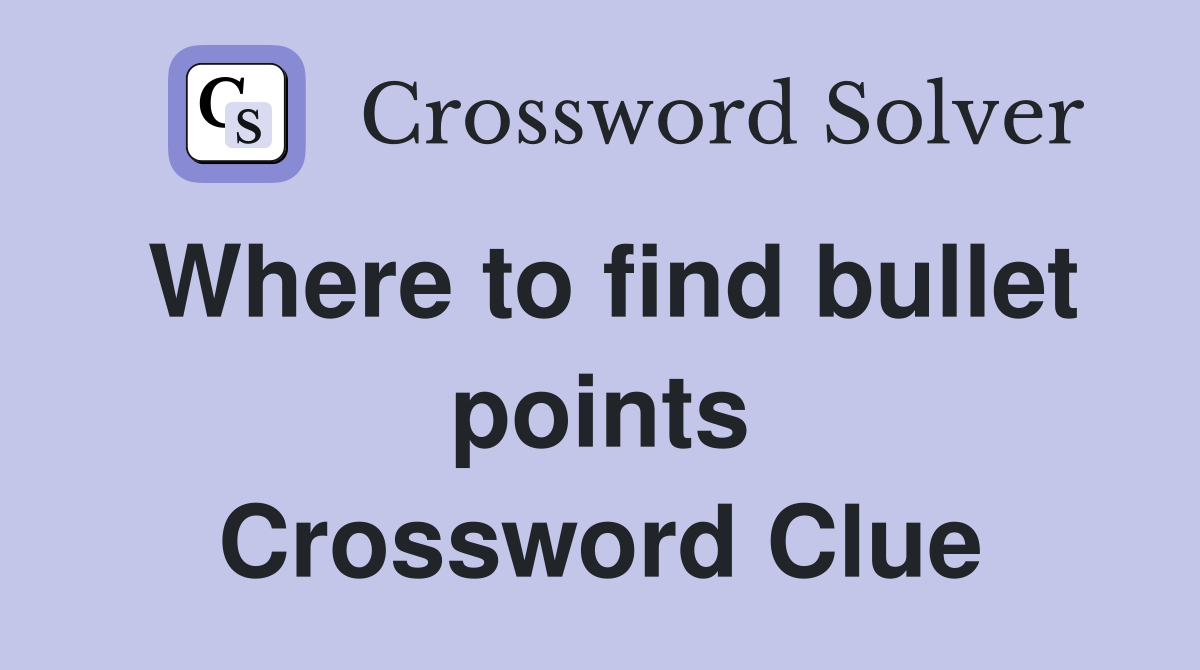 Where to find bullet points Crossword Clue