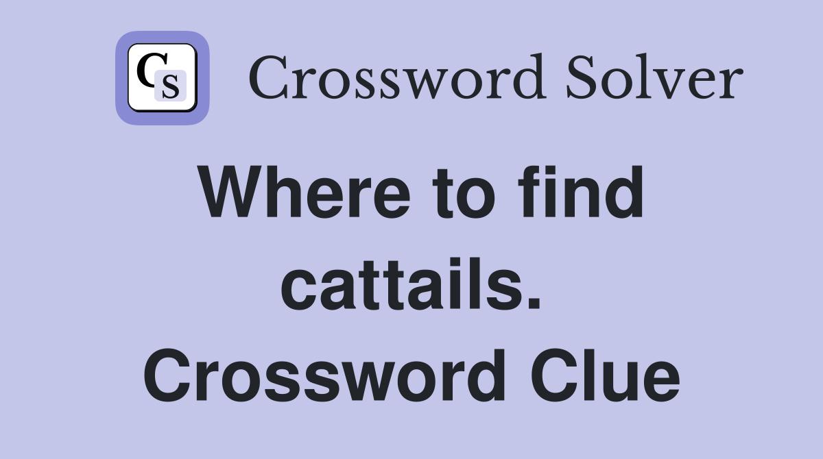 Where to find cattails. Crossword Clue