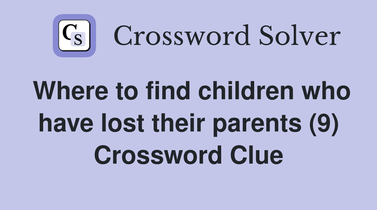 Where to find children who have lost their parents (9) Crossword Clue