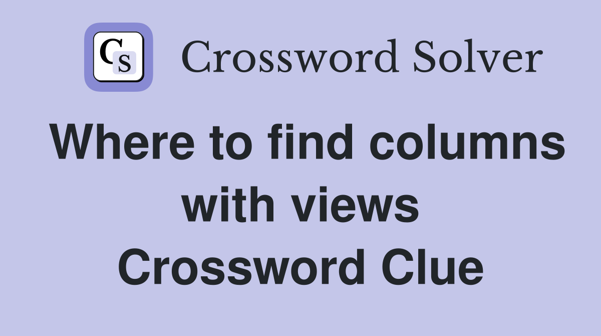 Where to find columns with views Crossword Clue