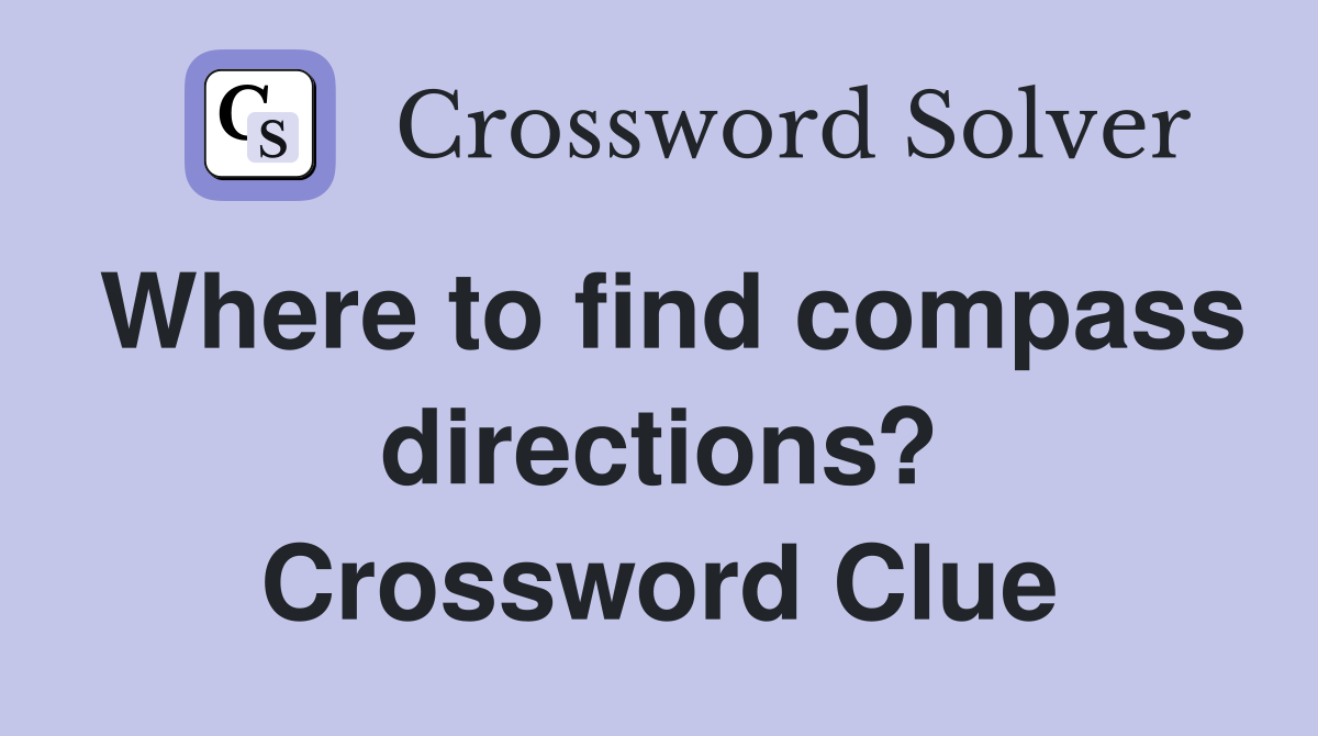 Where to find compass directions? Crossword Clue