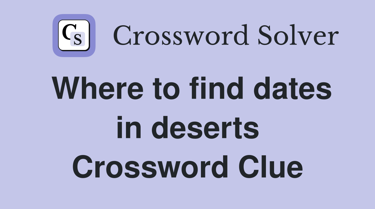 Where to find dates in deserts Crossword Clue