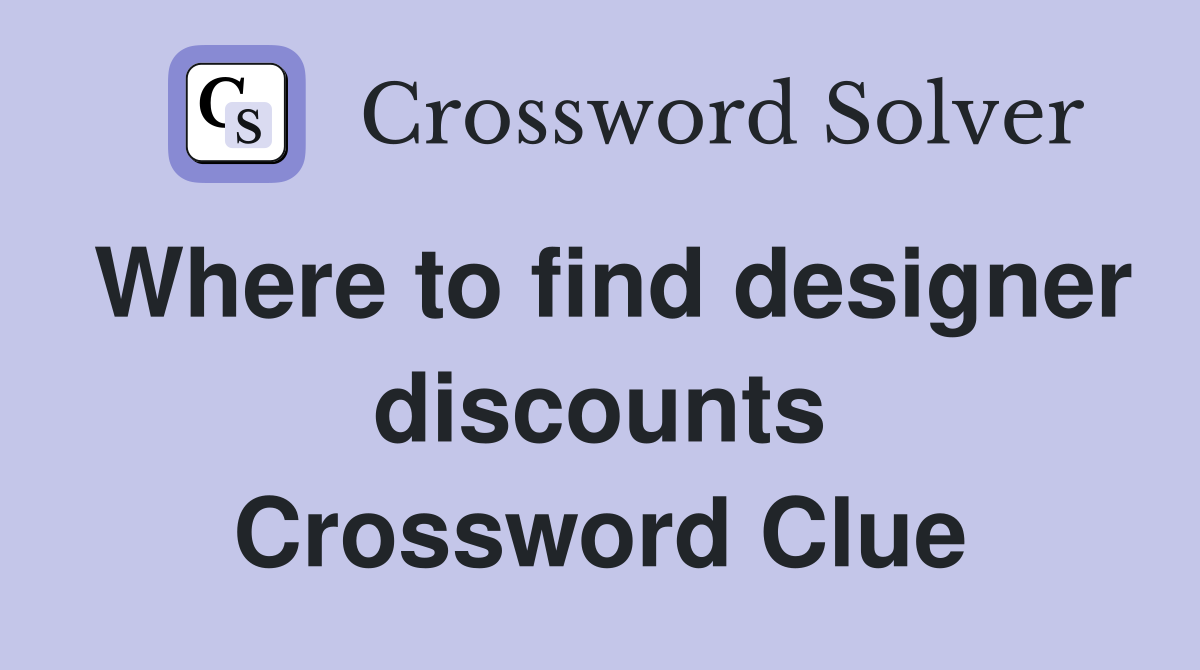 Where to find designer discounts Crossword Clue