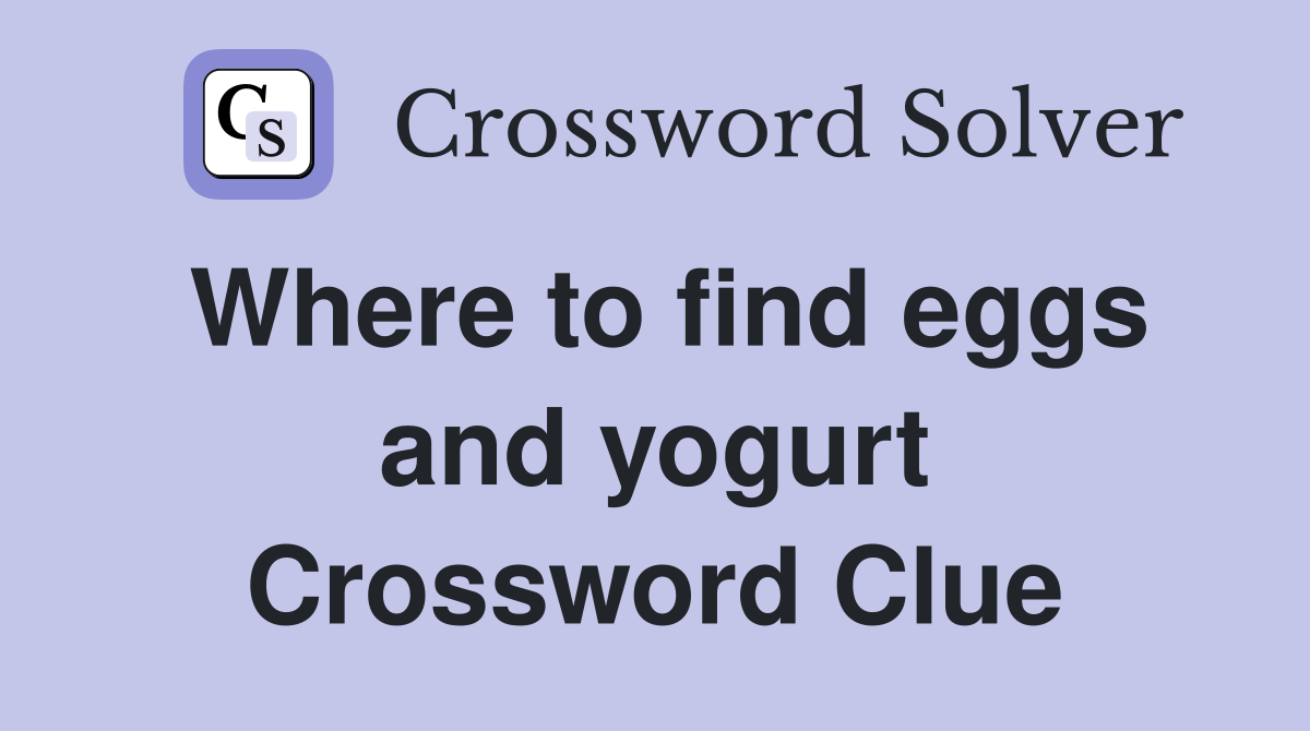 Where to find eggs and yogurt Crossword Clue