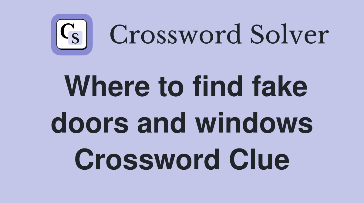 Where to find fake doors and windows Crossword Clue