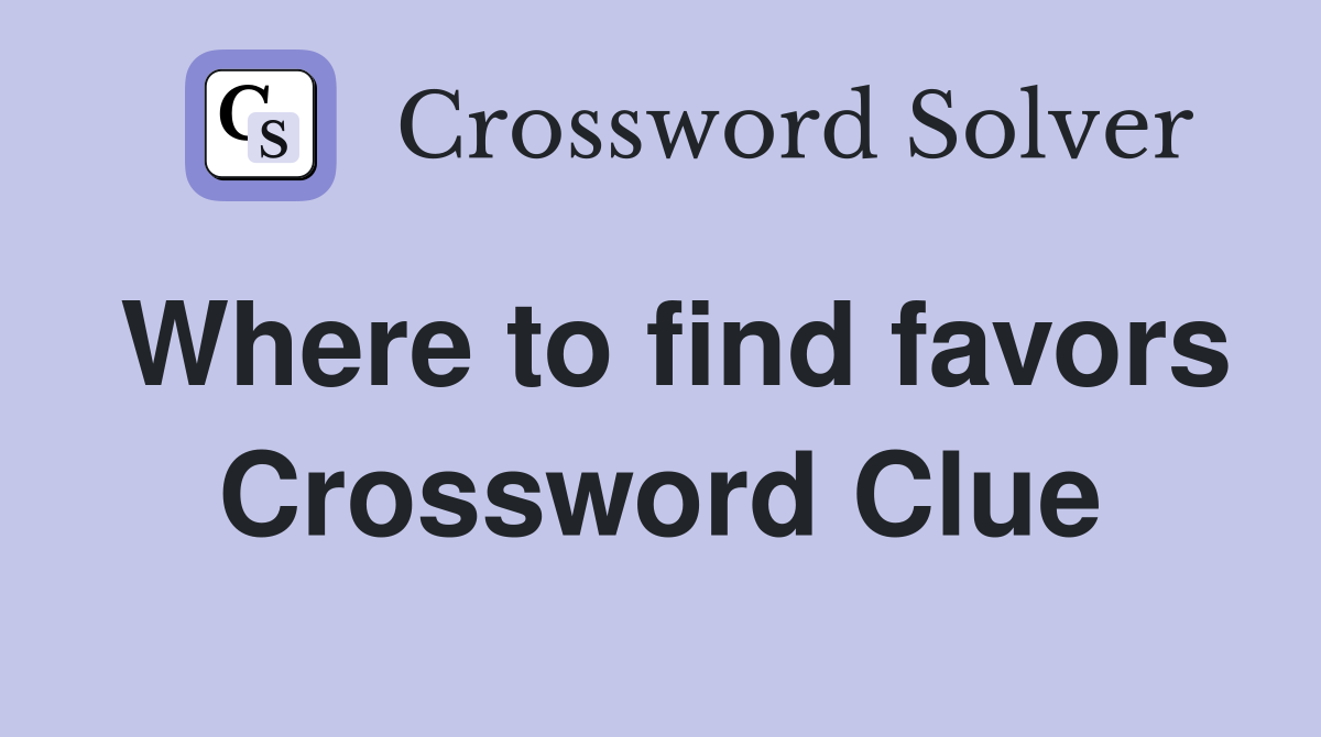 Where to find favors Crossword Clue