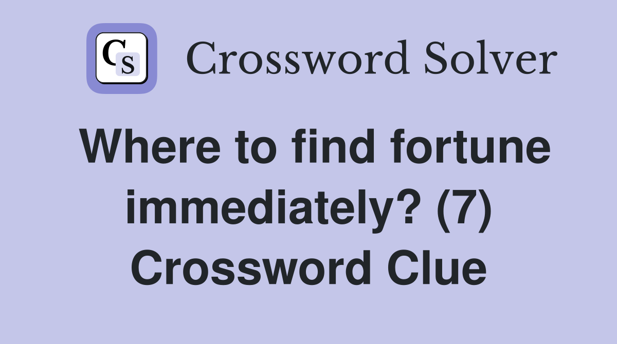 Where to find fortune immediately? (7) Crossword Clue