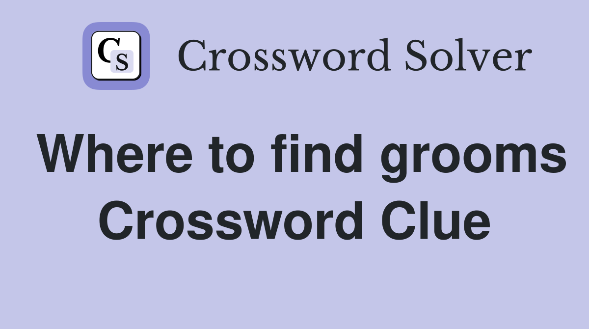 Where to find grooms Crossword Clue