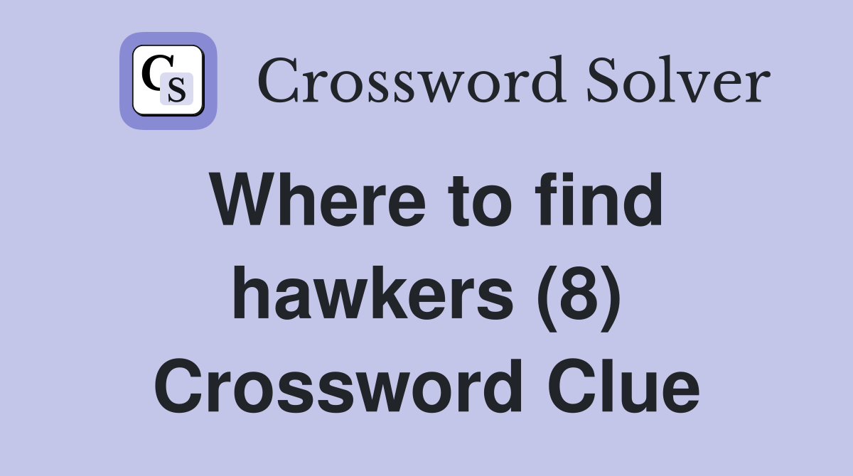 Where to find hawkers (8) Crossword Clue
