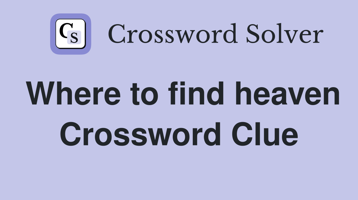 Where to find heaven Crossword Clue