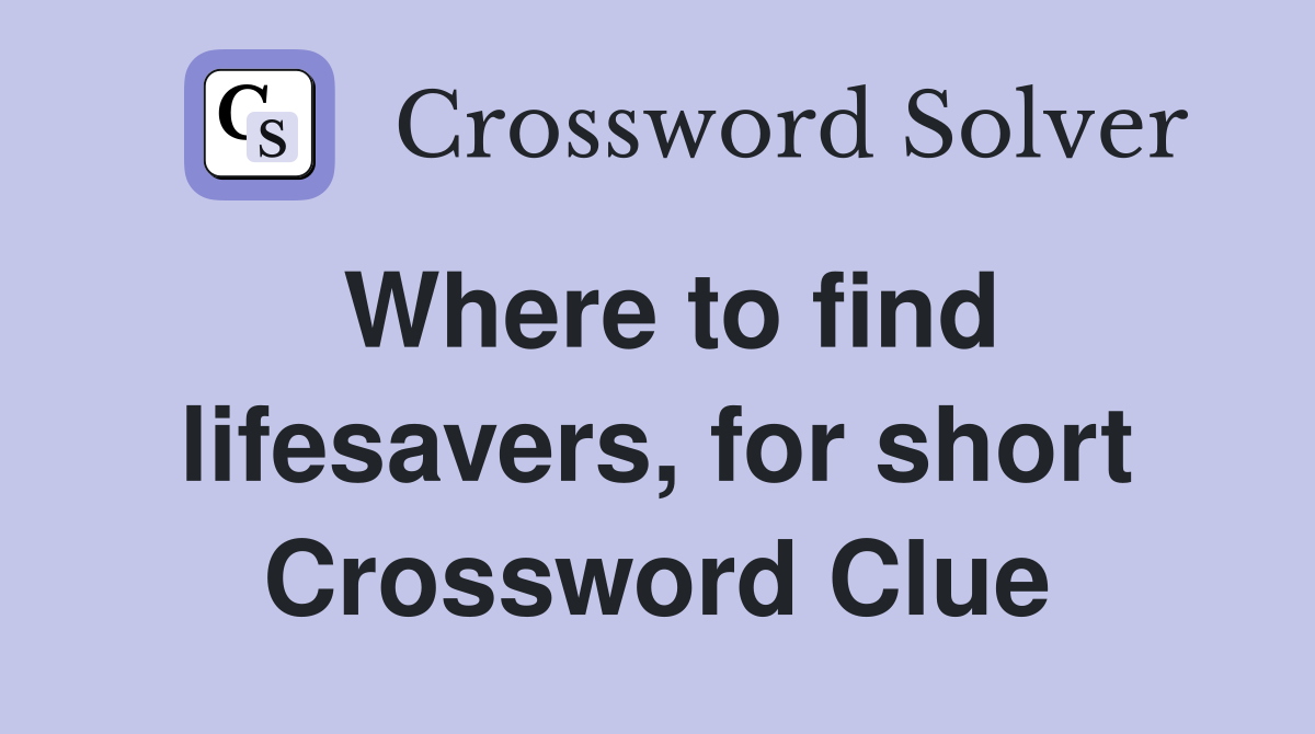 Where to find lifesavers, for short Crossword Clue