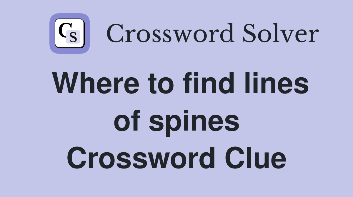 Where to find lines of spines Crossword Clue