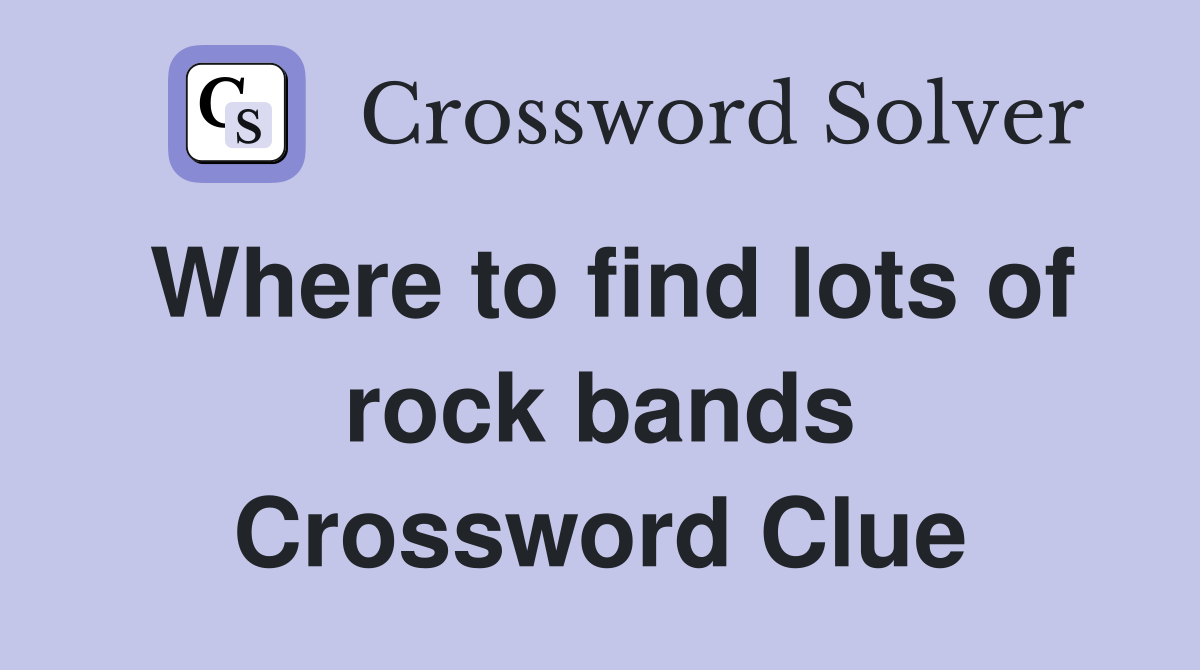 Where to find lots of rock bands Crossword Clue