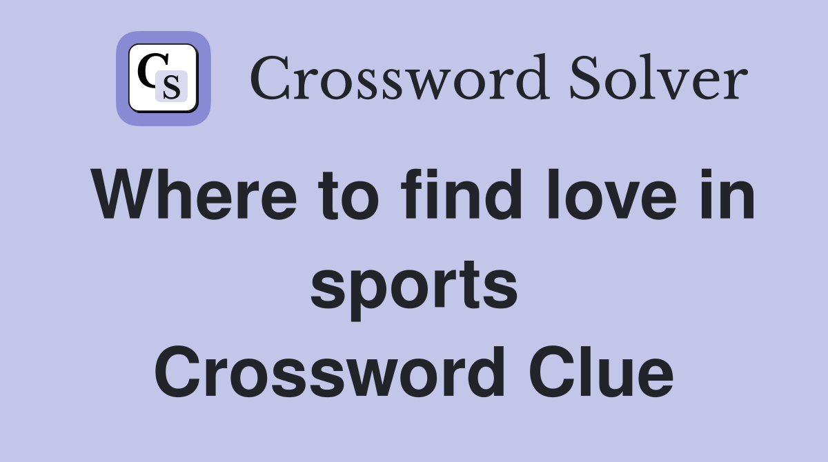Where to find love in sports Crossword Clue