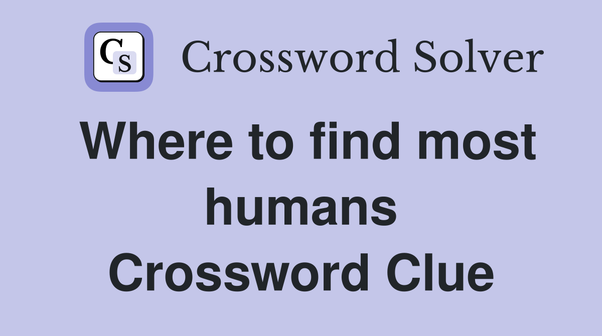 Where to find most humans Crossword Clue