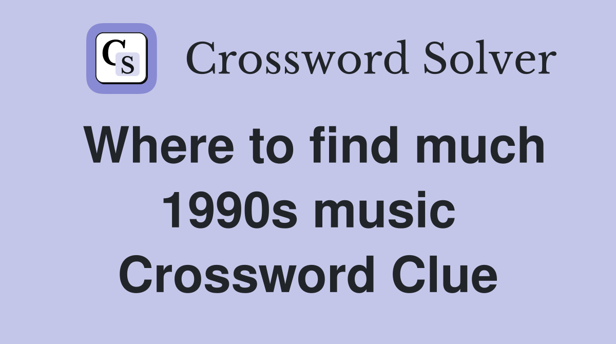 Where to find much 1990s music Crossword Clue