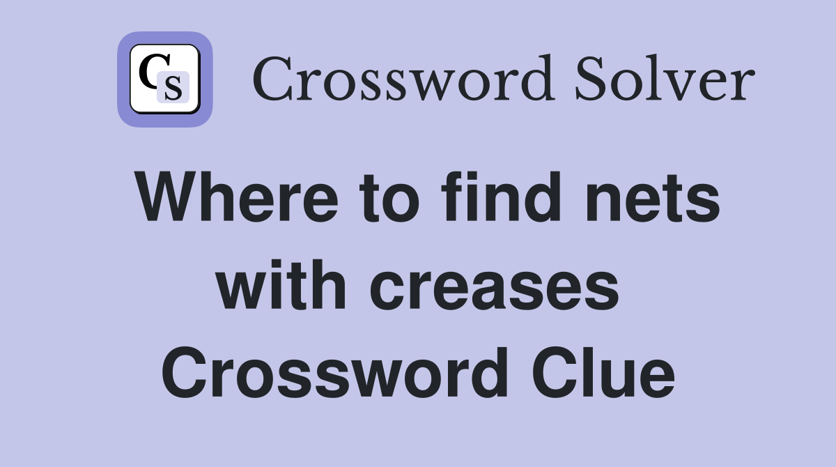 Where to find nets with creases Crossword Clue