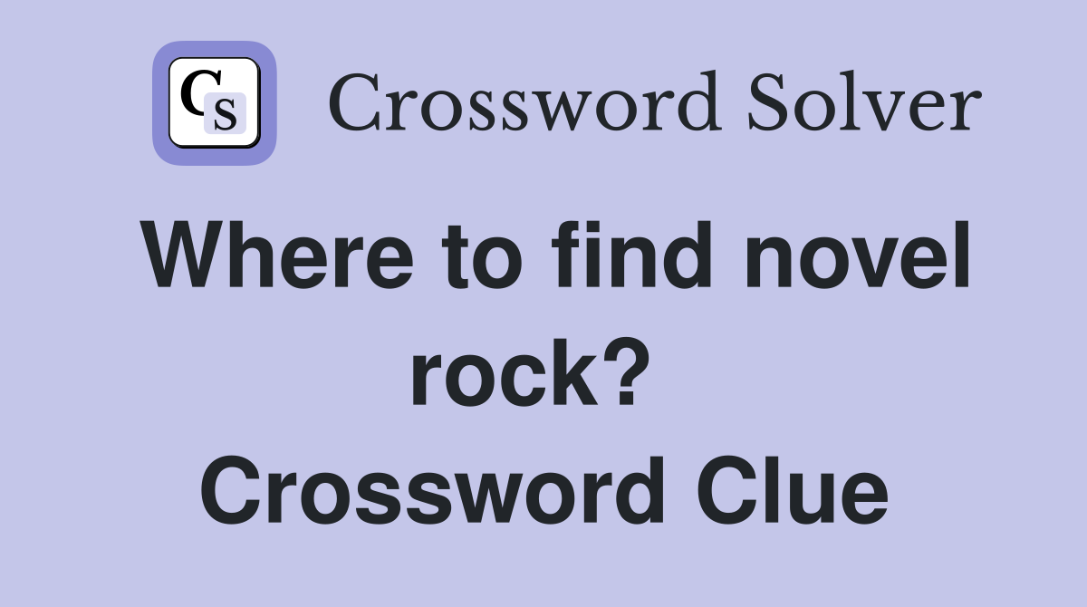 Where to find novel rock?  Crossword Clue