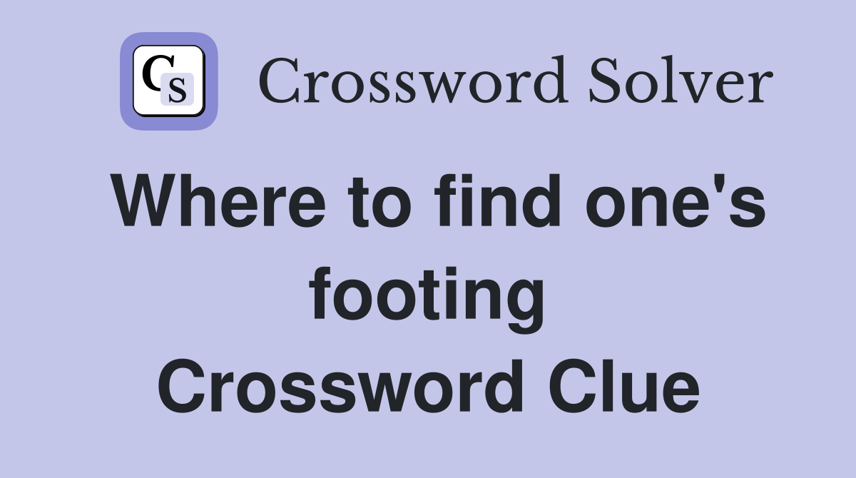 Where to find one's footing Crossword Clue