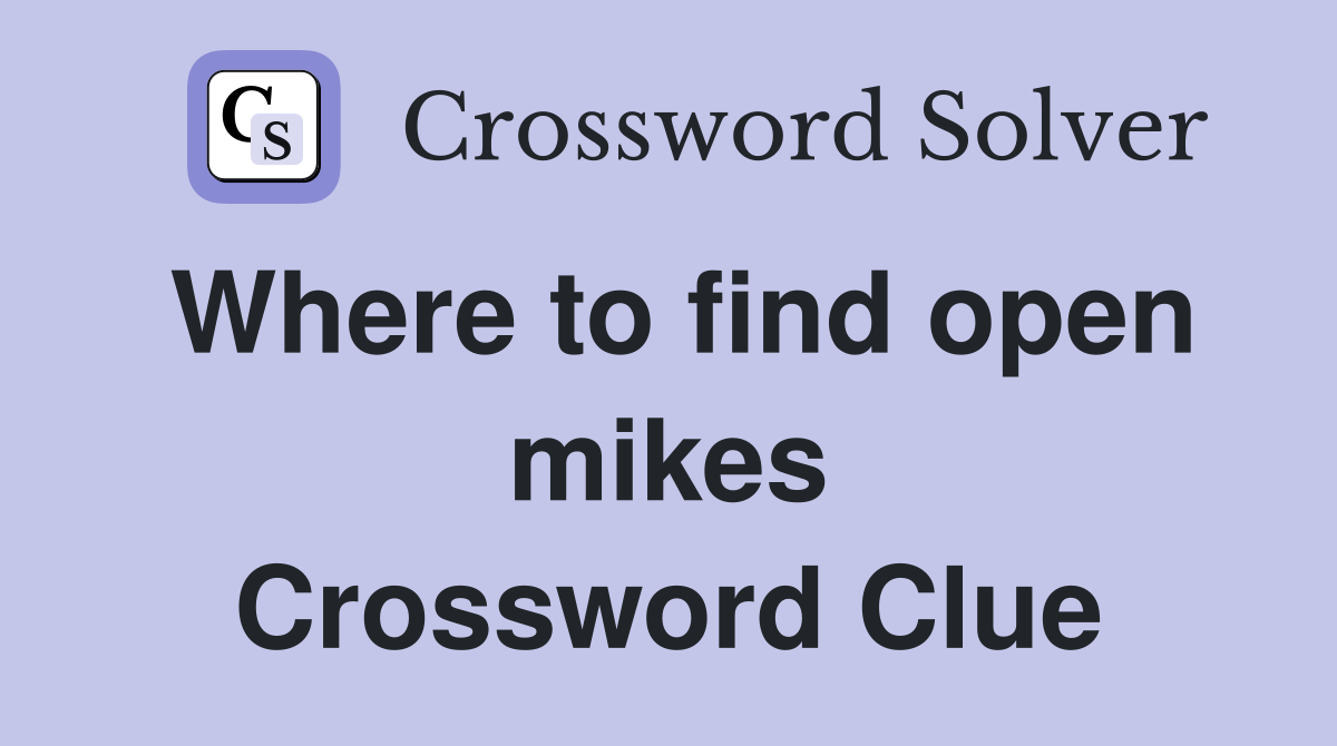 Where to find open mikes Crossword Clue