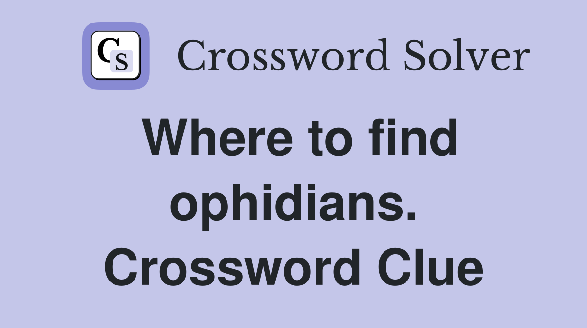 Where to find ophidians. Crossword Clue