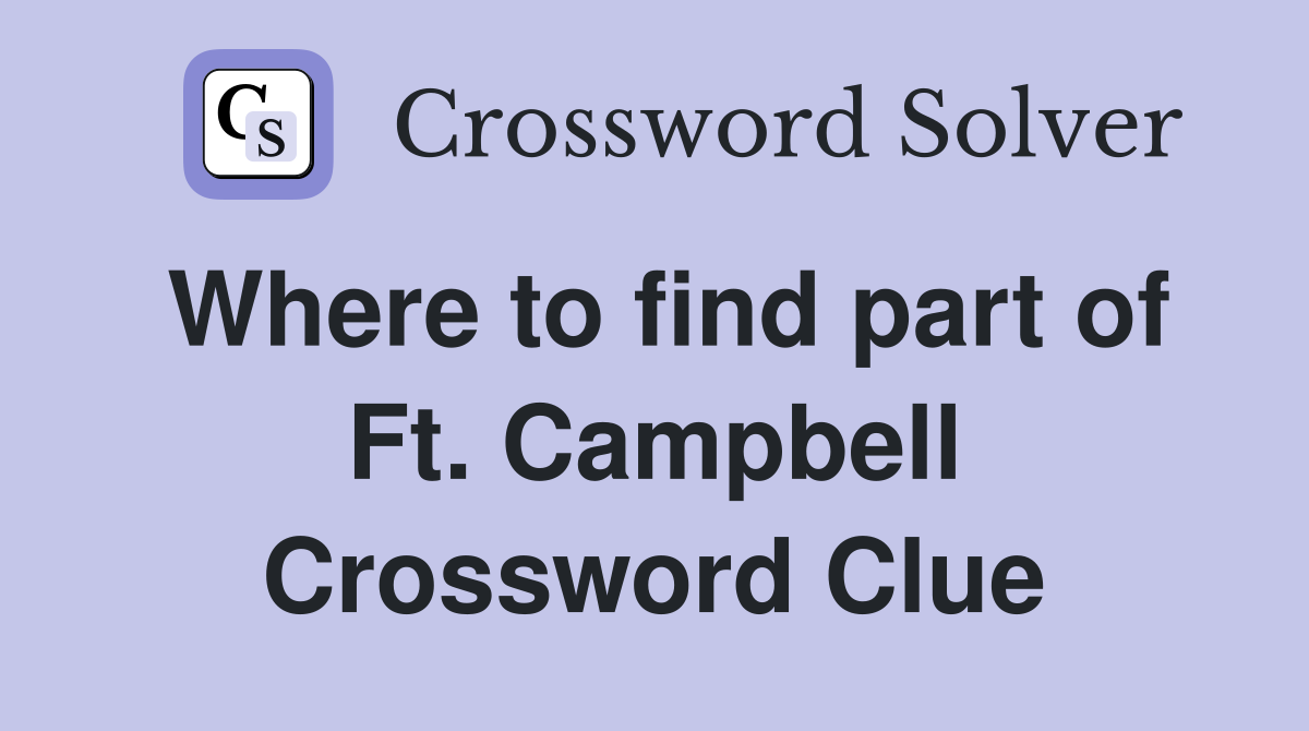 Where to find part of Ft. Campbell Crossword Clue
