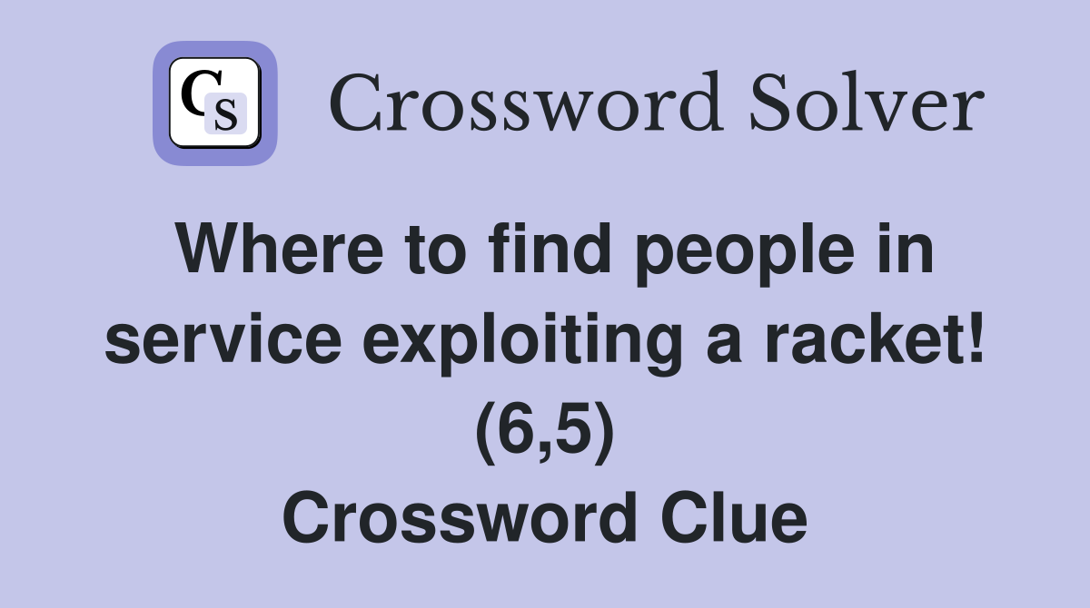 Where to find people in service exploiting a racket! (6,5) Crossword Clue