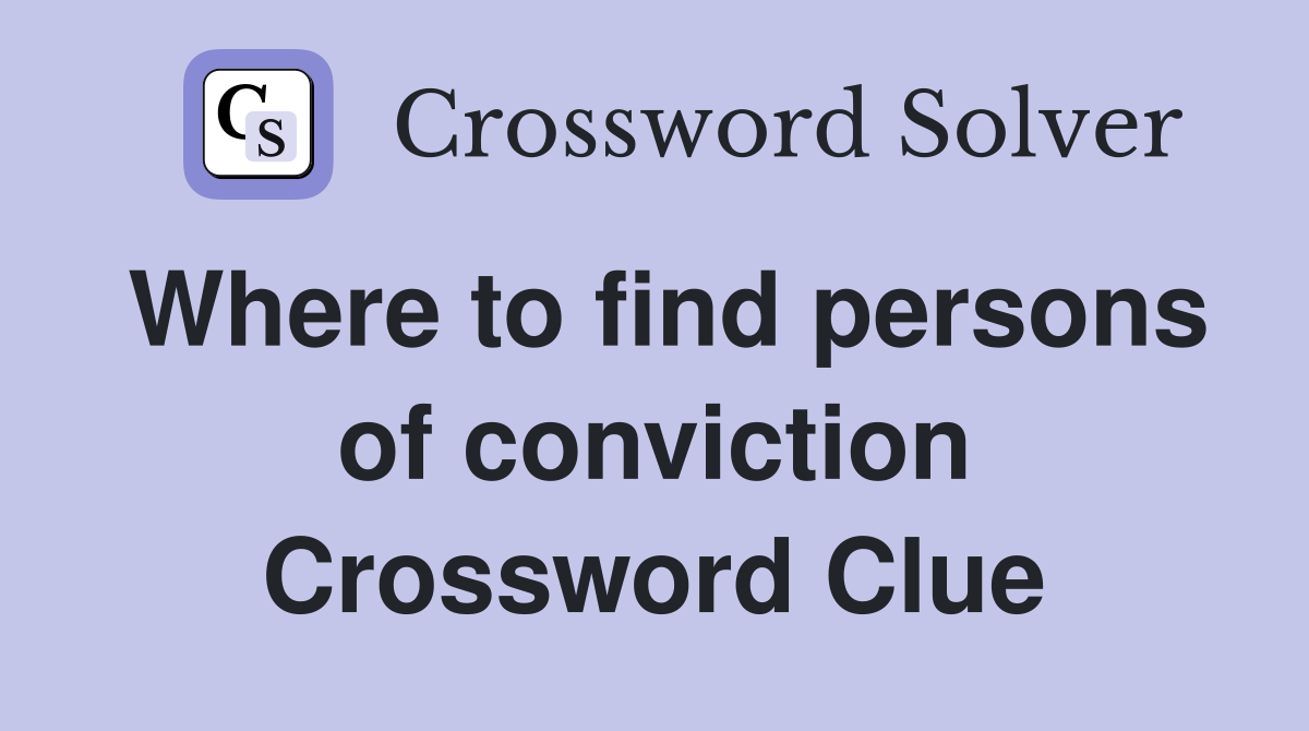 Where to find persons of conviction Crossword Clue