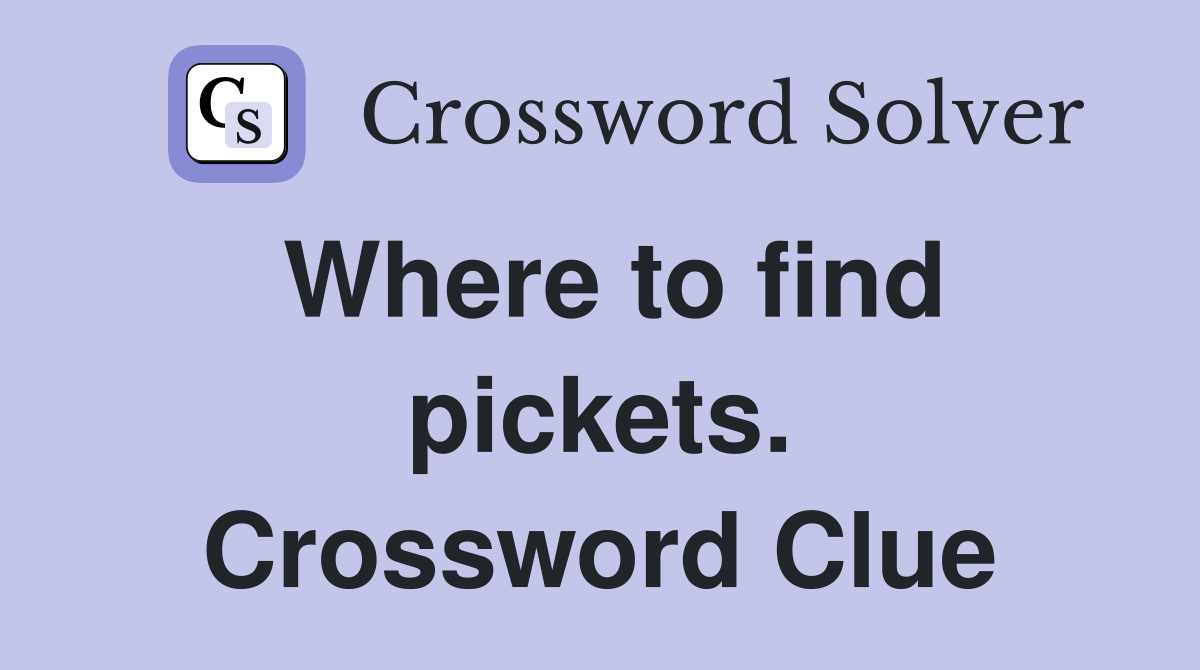 Where to find pickets. Crossword Clue