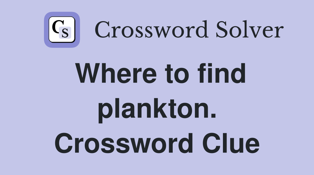 Where to find plankton. Crossword Clue