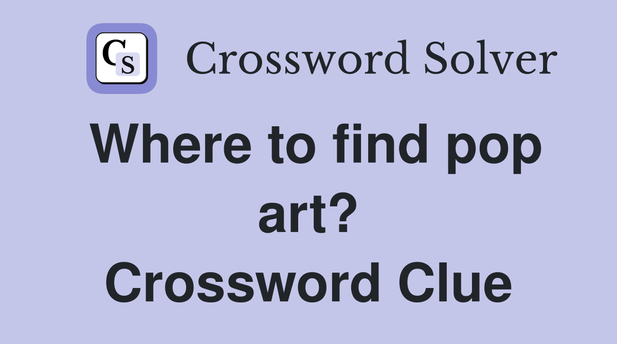 Where to find pop art? Crossword Clue