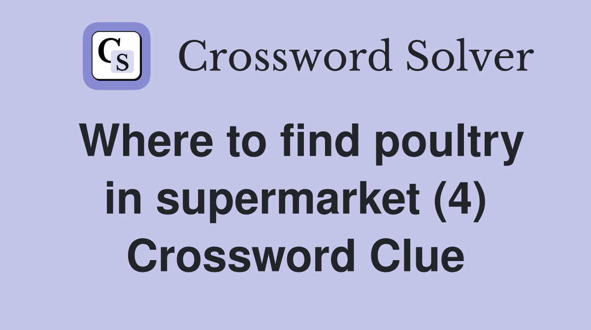 Where to find poultry in supermarket (4) Crossword Clue
