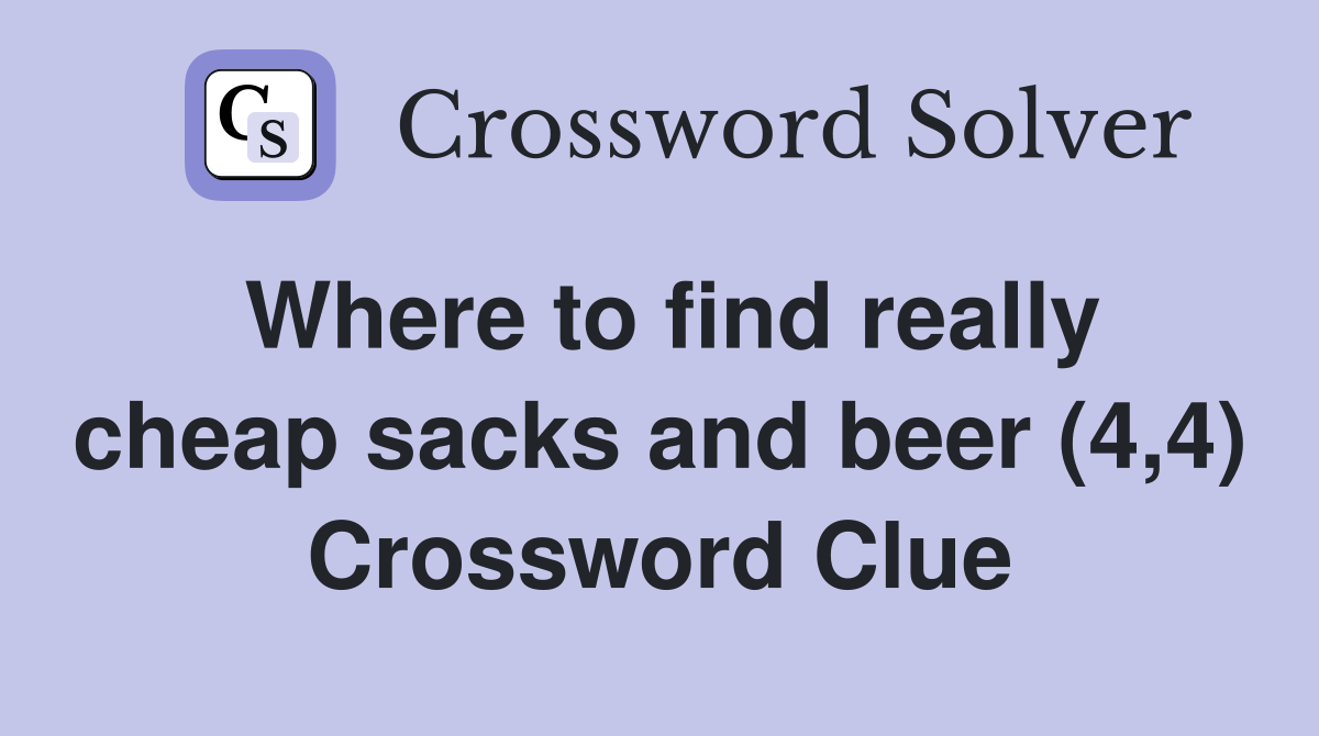 Where to find really cheap sacks and beer (4,4) Crossword Clue