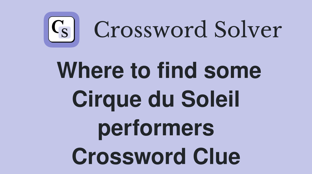 Where to find some Cirque du Soleil performers Crossword Clue