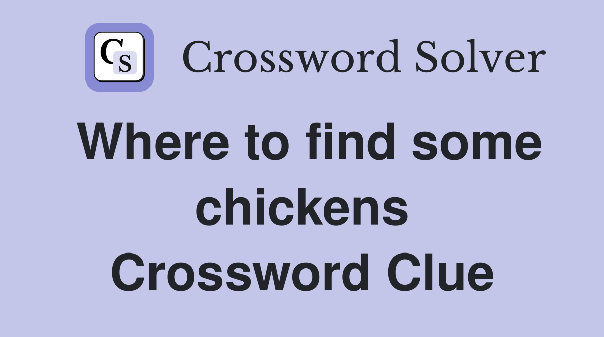 Where to find some chickens Crossword Clue
