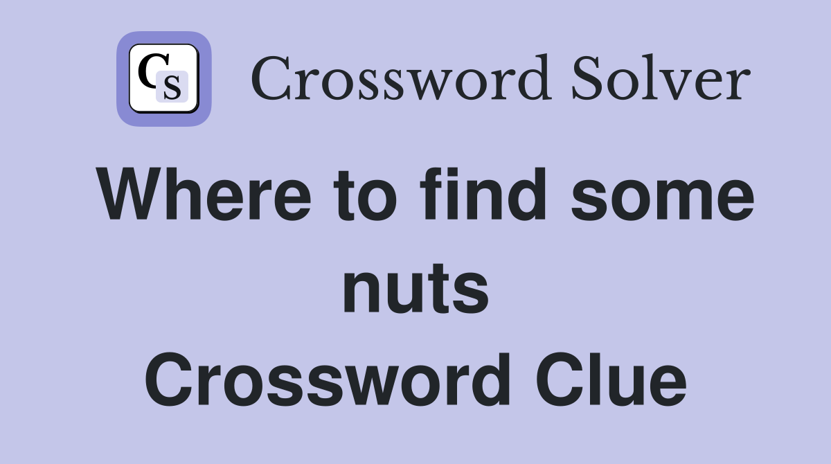 Where to find some nuts Crossword Clue