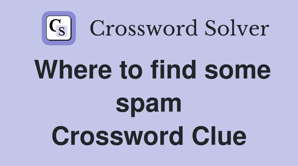 Where to find some spam Crossword Clue