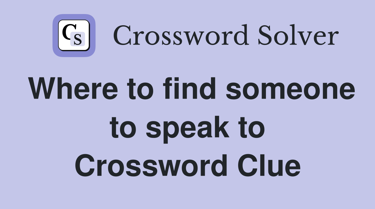Where to find someone to speak to Crossword Clue