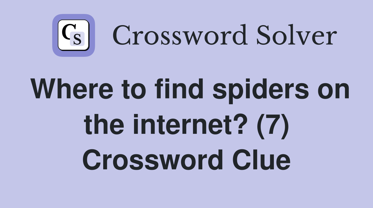 Where to find spiders on the internet? (7) Crossword Clue