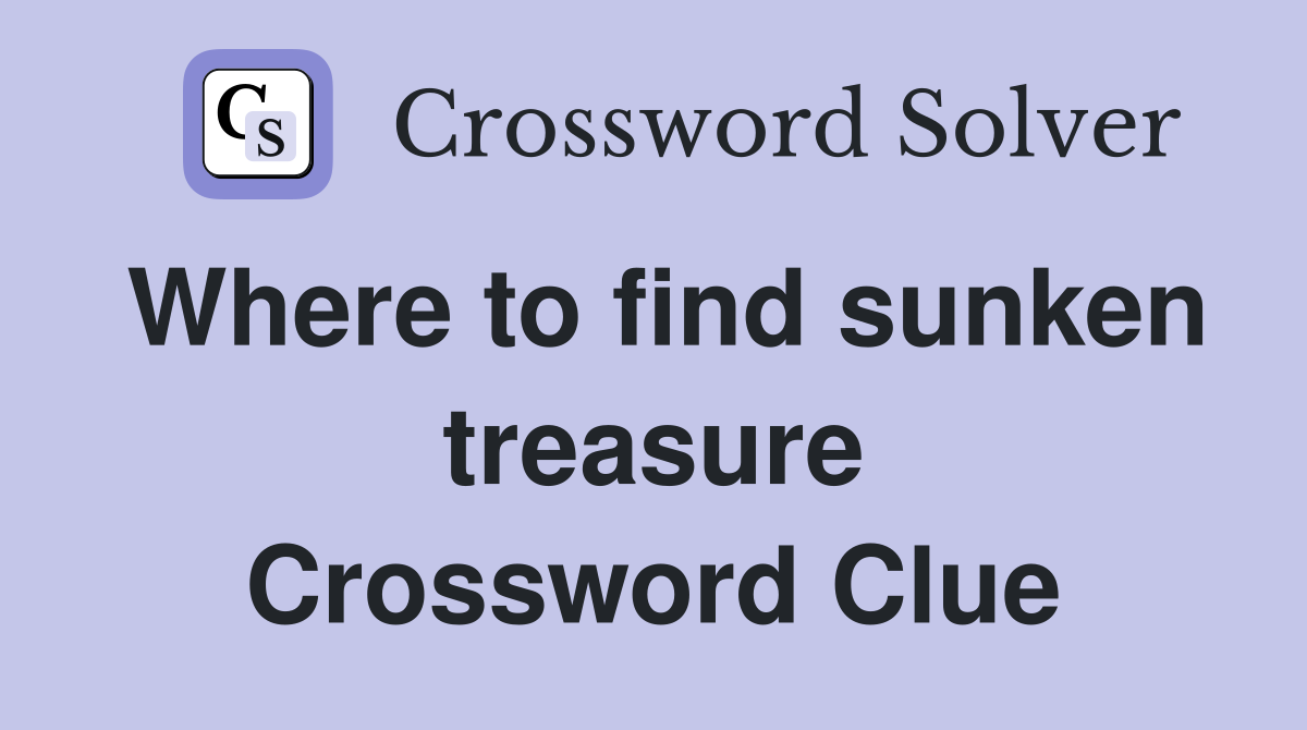 Where to find sunken treasure Crossword Clue