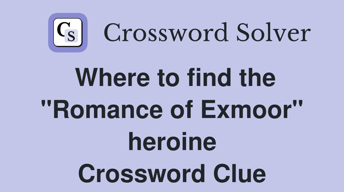 Where to find the "Romance of Exmoor" heroine Crossword Clue