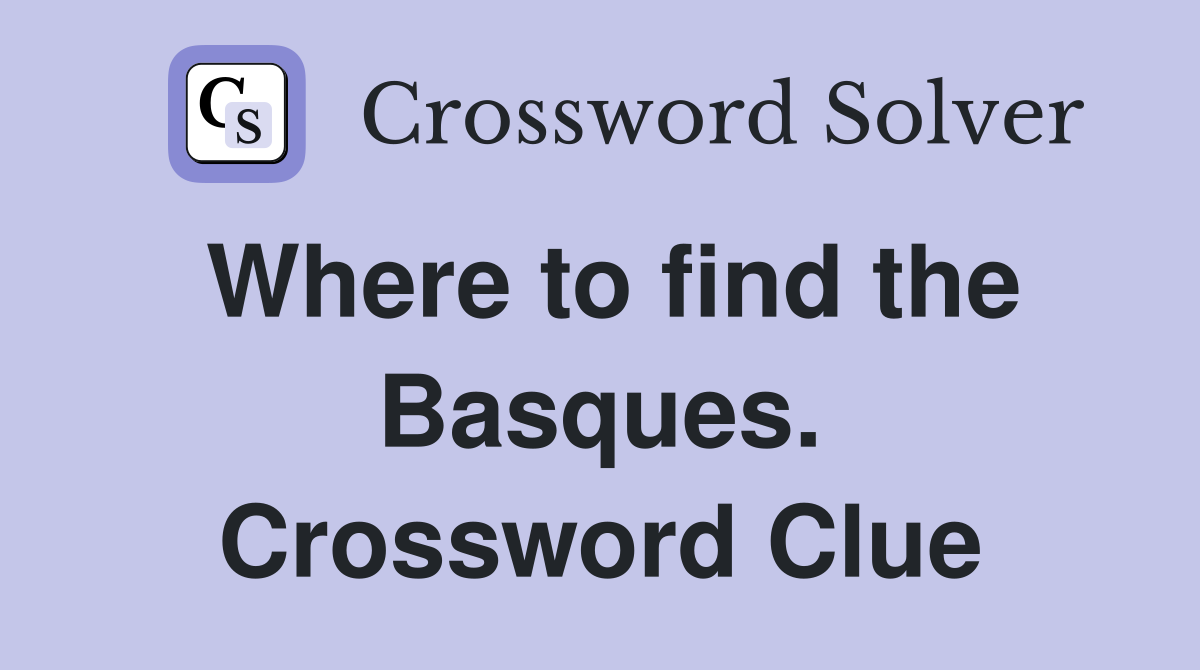 Where to find the Basques. Crossword Clue
