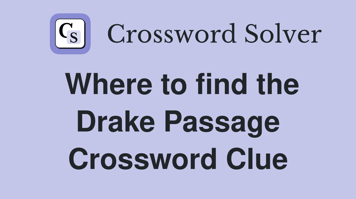 Where to find the Drake Passage Crossword Clue